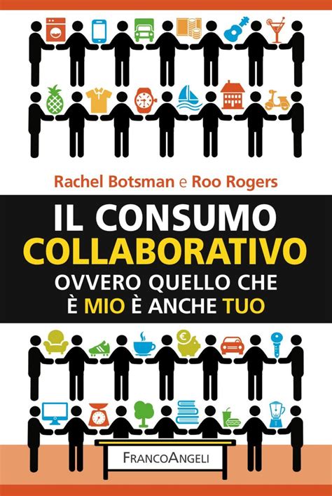 Il consumo collaborativo Ovvero quello che è mio è anche tuo Italian Edition Kindle Editon