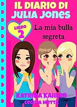 Il diario di Julia Jones Libro 2 La mia bulla segreta Italian Edition
