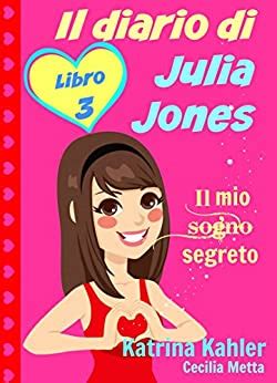 Il diario di Julia Jones Libro 3 Il mio sogno segreto Italian Edition