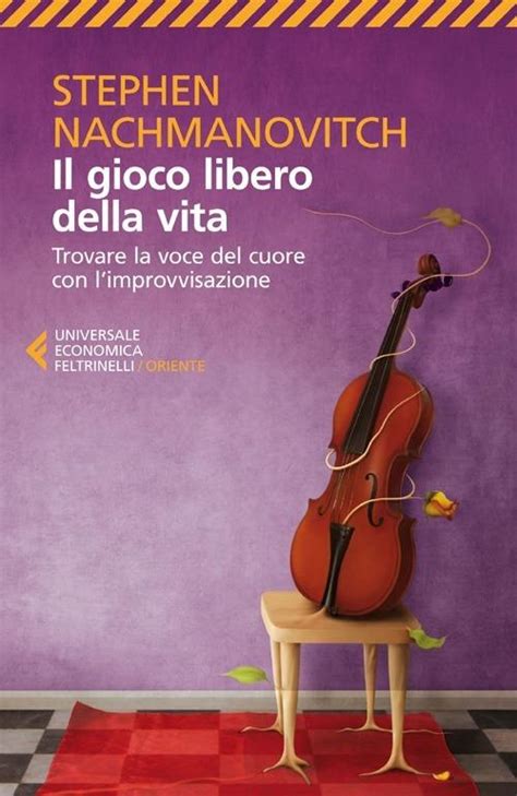 Il gioco libero della vita Trovare la voce del cuore con l improvvisazione Italian Edition Doc