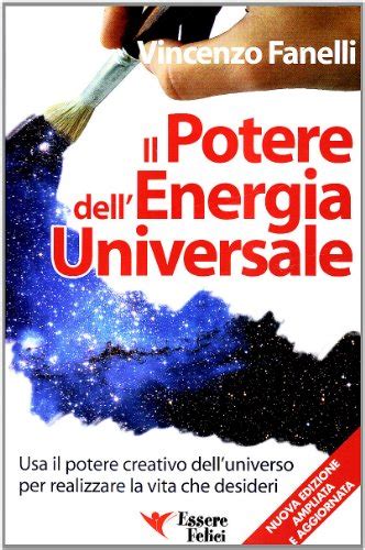 Il potere dellenergia universale. Usa il potere creativo delluniverso per realizzare la vita che desideri Ebook Kindle Editon