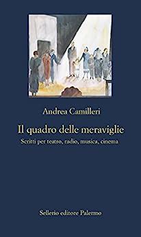 Il quadro delle meraviglie Scritti per teatro radio musica cinema Italian Edition Reader