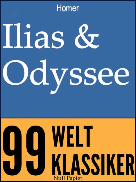 Ilias and Odyssee Vollständige und überarbeitete Fassung mit einem Vorwort zu Autor und Werk 99 Welt-Klassiker German Edition