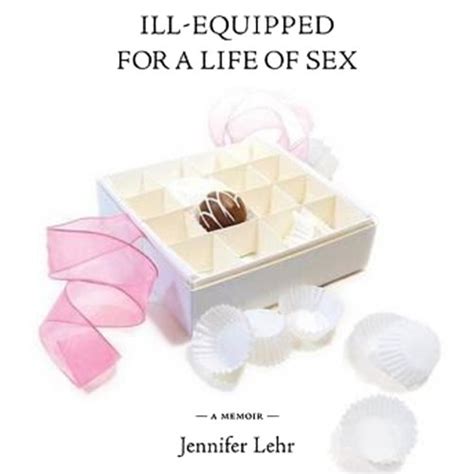 Ill-Equipped for a Life of Sex A Memoir 1st Edition Doc