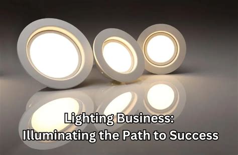 Illuminating Your Business Path: A Comprehensive Guide to Lighting Up Your Company