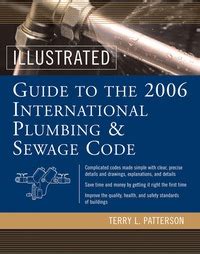 Illustrated Guide to the 2006 International Plumbing and Sewage Codes 1st Edition Reader