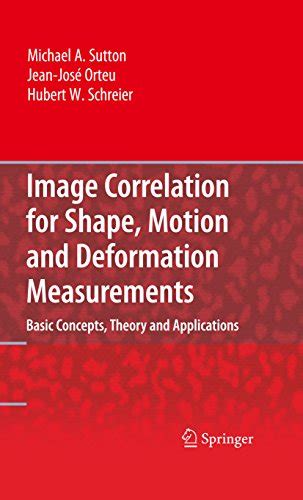 Image Correlation for Shape, Motion and Deformation Measurements Basic Concepts,Theory and Applicati Reader