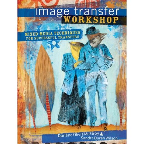 Image Transfer Workshop Mixed-Media Techniques for Successful Transfers PDF