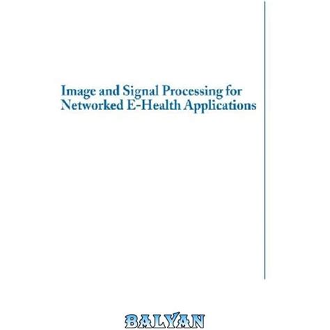 Image and Signal Processing for Networked E-health Applications Reader