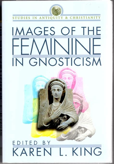 Images of the Feminine in Gnosticism Studies in Antiquity and Christianity Reader