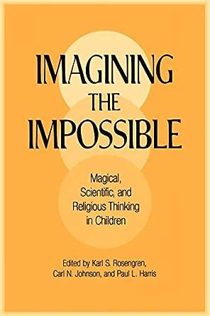 Imagining the Impossible Magical, Scientific, and Religious Thinking in Children Doc