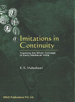 Imitations in Continuity Tracking the Silver Coinage of Early Medieval India 1st Published Epub