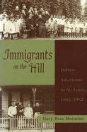 Immigrants on the Hill Italian-Americans in St. Louis PDF