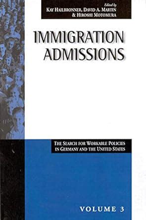 Immigration Admissions The Search for Workable Policies in Germany and the United States Reader