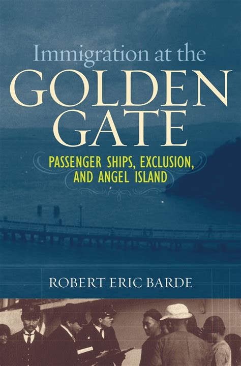 Immigration at the Golden Gate Passenger Ships, Exclusion, and Angel Island Doc