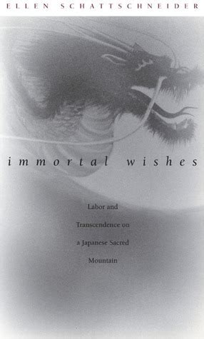 Immortal Wishes Labor and Transcendence on a Japanese Sacred Mountain Epub