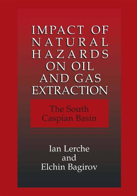 Impact of Natural Hazards on Oil and Gas Extraction The South Caspian Basin 1st Edition Reader