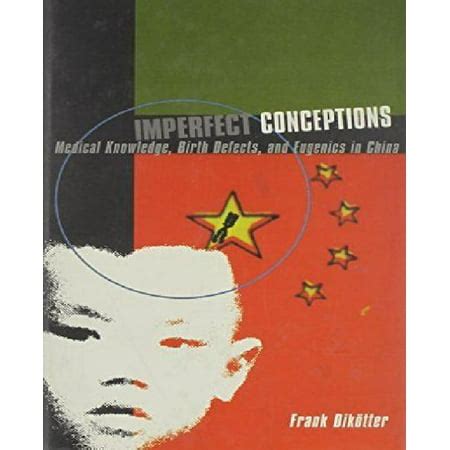 Imperfect Conceptions Medical Knowledge Birth Defects and Eugenics in China PDF