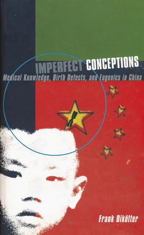 Imperfect Conceptions Medical Knowledge Birth Defects and Eugenics in China PDF