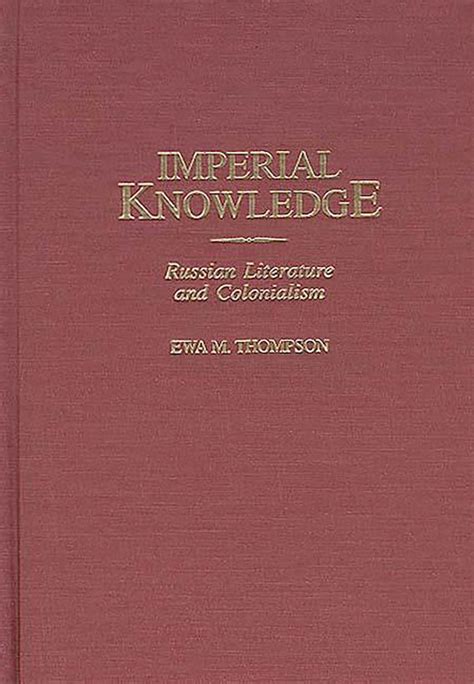 Imperial Knowledge Russian Literature and Colonialism Kindle Editon