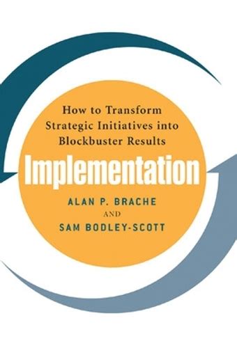 Implementation How to Transform Strategic Initiatives into Blockbuster Results Kindle Editon