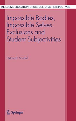 Impossible Bodies, Impossible Selves Exclusions and Student Subjectivities 1st Edition PDF