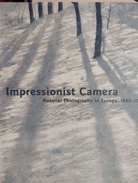 Impressionist Camera Pictorial Photography in Europe 1888-1918