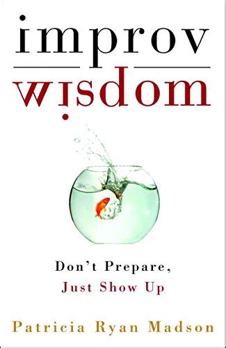 Improv Wisdom: Dont Prepare Reader