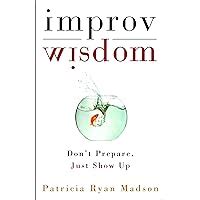 Improv Wisdom Don t Prepare Just Show Up Epub