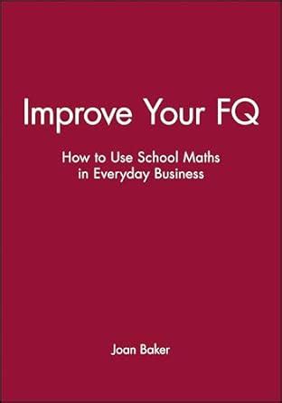 Improve Your FQ How to Use School Maths in Everyday Business Doc