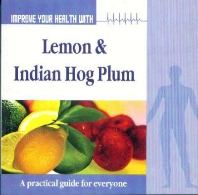 Improve Your Health with Lemon and Indian Hog Plum [A Practical Guide for Everyone] Doc