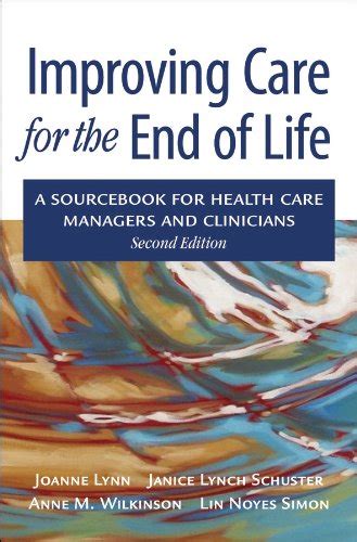Improving Care for the End of Life A Sourcebook for Health Care Managers and Clinicians Reader