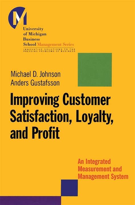 Improving Customer Satisfaction, Loyalty, and Profit An Integrated Measurement and Management Syste Kindle Editon