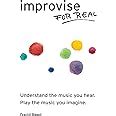 Improvise for Real The Complete Method for All Instruments