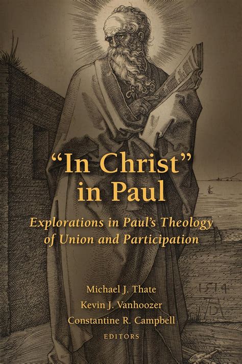 In Christ in Paul Explorations in Paul s Theology of Union and Participation Doc