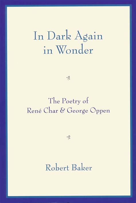 In Dark Again in Wonder The Poetry of RenÃƒÂ© Char and George Oppen Reader