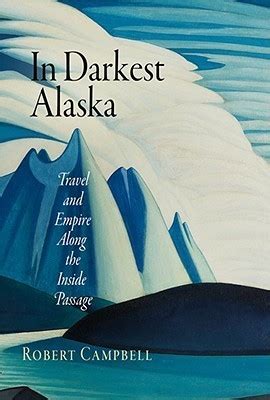 In Darkest Alaska And Empire Along the Inside Passage Doc