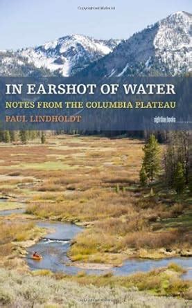 In Earshot of Water Notes from the Columbia Plateau Epub