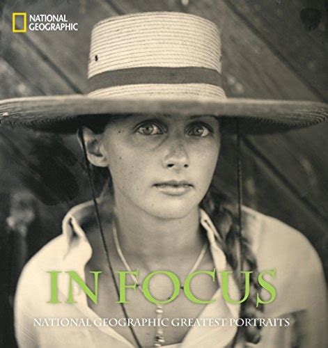 In Focus National Geographic Greatest Portraits National Geographic Collectors Series Reader