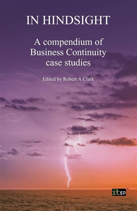 In Hindsight A compendium of Business Continuity case studies Reader