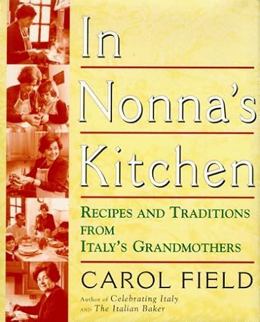 In Nonna s Kitchen Recipes and Traditions from Italy s Grandmothers PDF