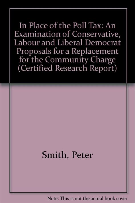 In Place of the Poll Tax An Examination of Conservative Labour and Liberal Democrat Proposals for a Replacement for the Community Charge Certified Research Report Epub