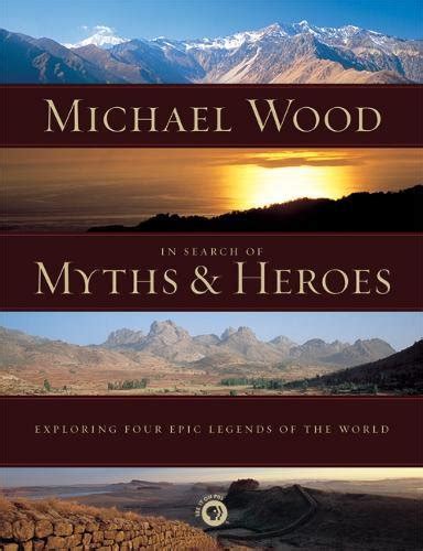 In Search of Myths and Heroes Exploring Four Epic Legends of the World Epub