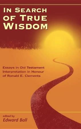 In Search of True Wisdom Essays in Old Testament Interpretation in Honour of Ronals E. Clements PDF