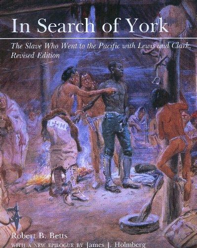 In Search of York The Slave Who Went to the Pacific With Lewis and Clark Epub