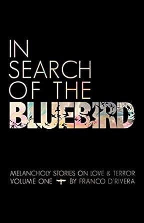 In Search of the Bluebird Melancholy Stories on Love and Terror Reader