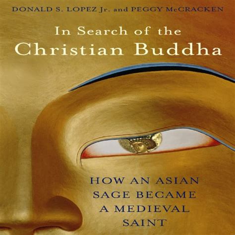 In Search of the Christian Buddha How an Asian Sage Became a Medieval Saint Doc