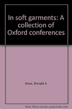 In Soft Garments A Collection Of Oxford Conferences Primary Source Edition Kindle Editon