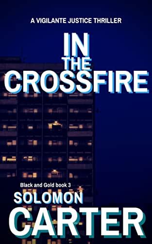 In The Crossfire Black and Gold Vigilante Justice Action and Adventure Crime Thriller series book 3 Epub