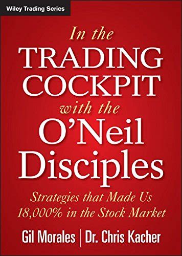 In The Trading Cockpit with the ONeil Disciples Strategies that Made Us 18 Reader